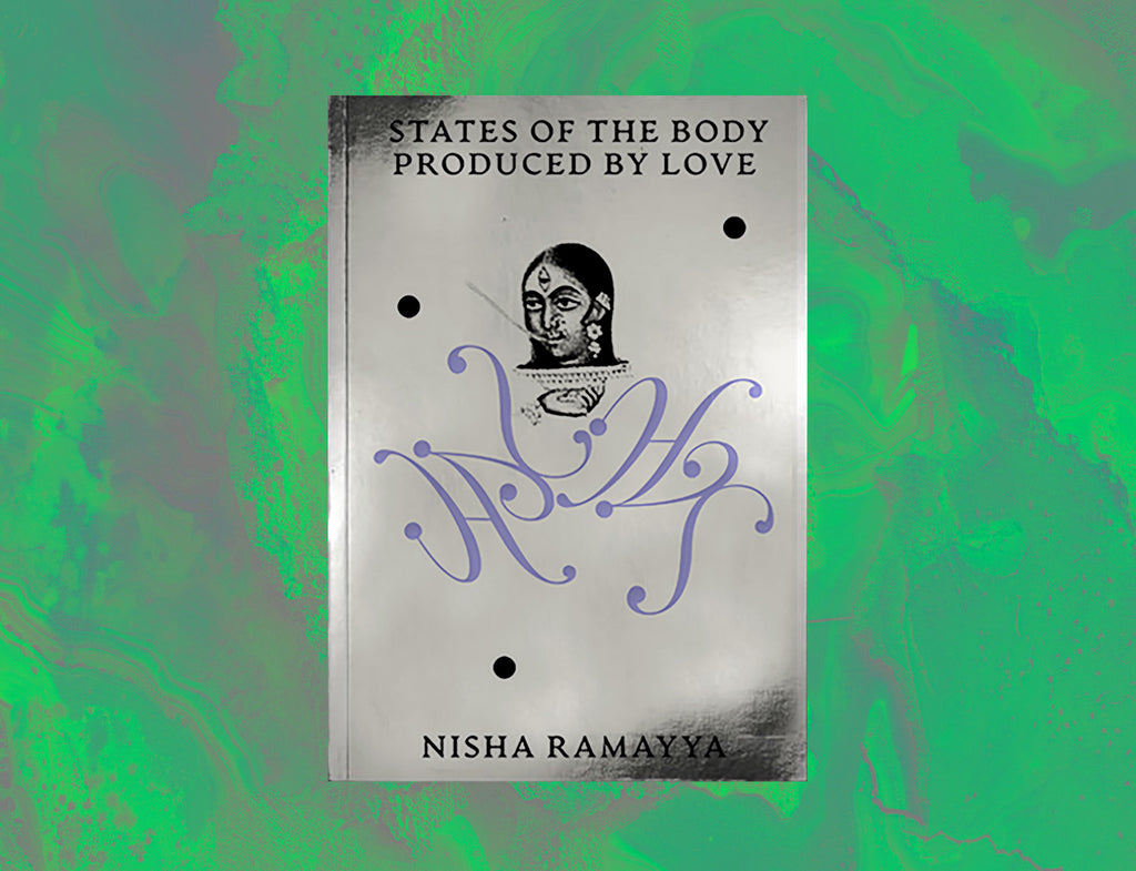 States of the Body Produced by Love by Nisha Ramayya