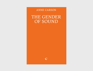 The Gender of Sound by Anne Carson