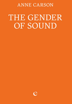 The Gender of Sound by Anne Carson